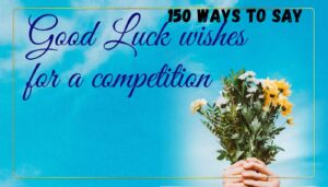 150 Good Luck Wishes for Competitions-