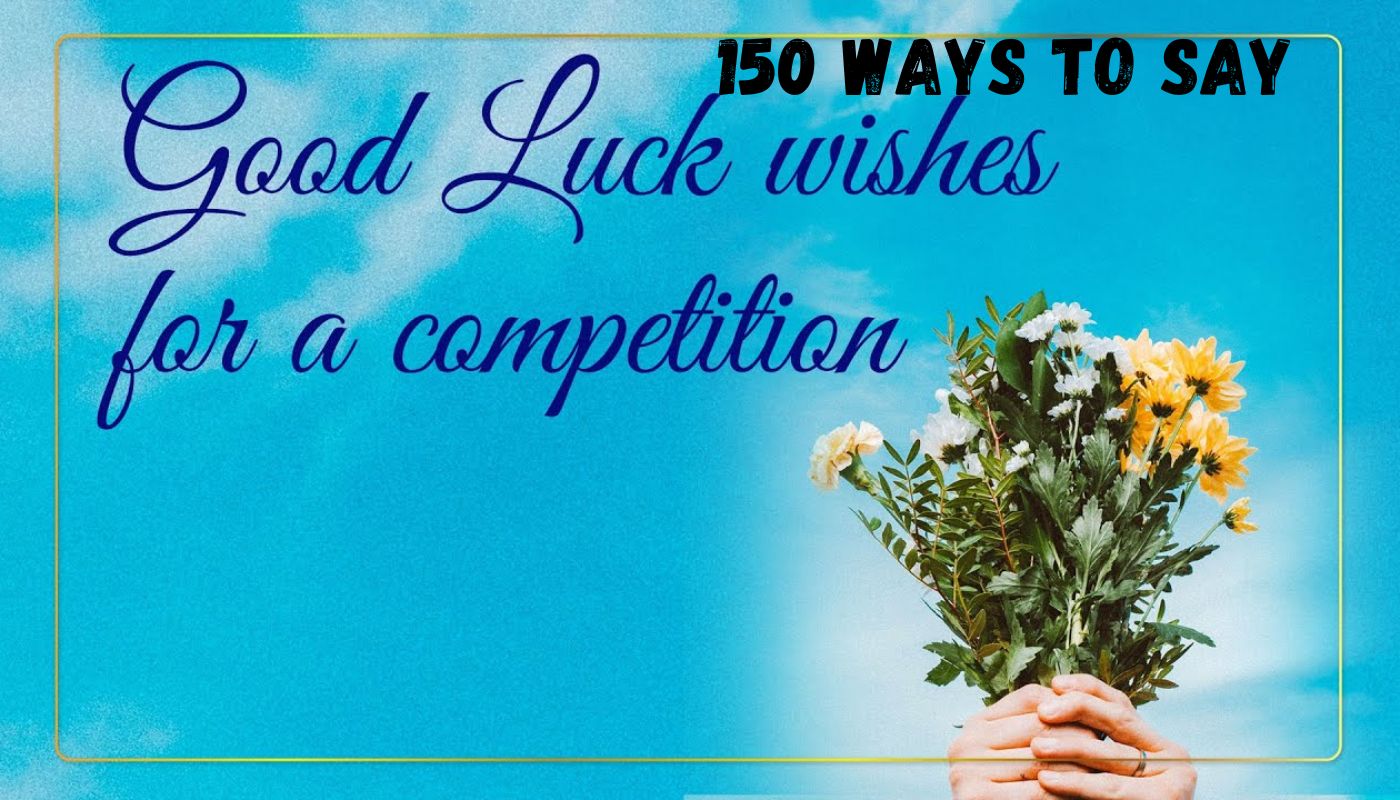 150 Good Luck Wishes for Competitions-