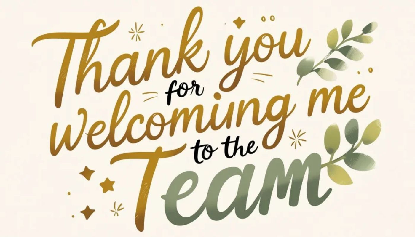 74 Ways to Say “Thank You for Welcoming Me to the Team”